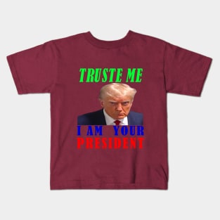 I AM YOUR PRESIDENT---TRUSTE ME-- 2024 Kids T-Shirt